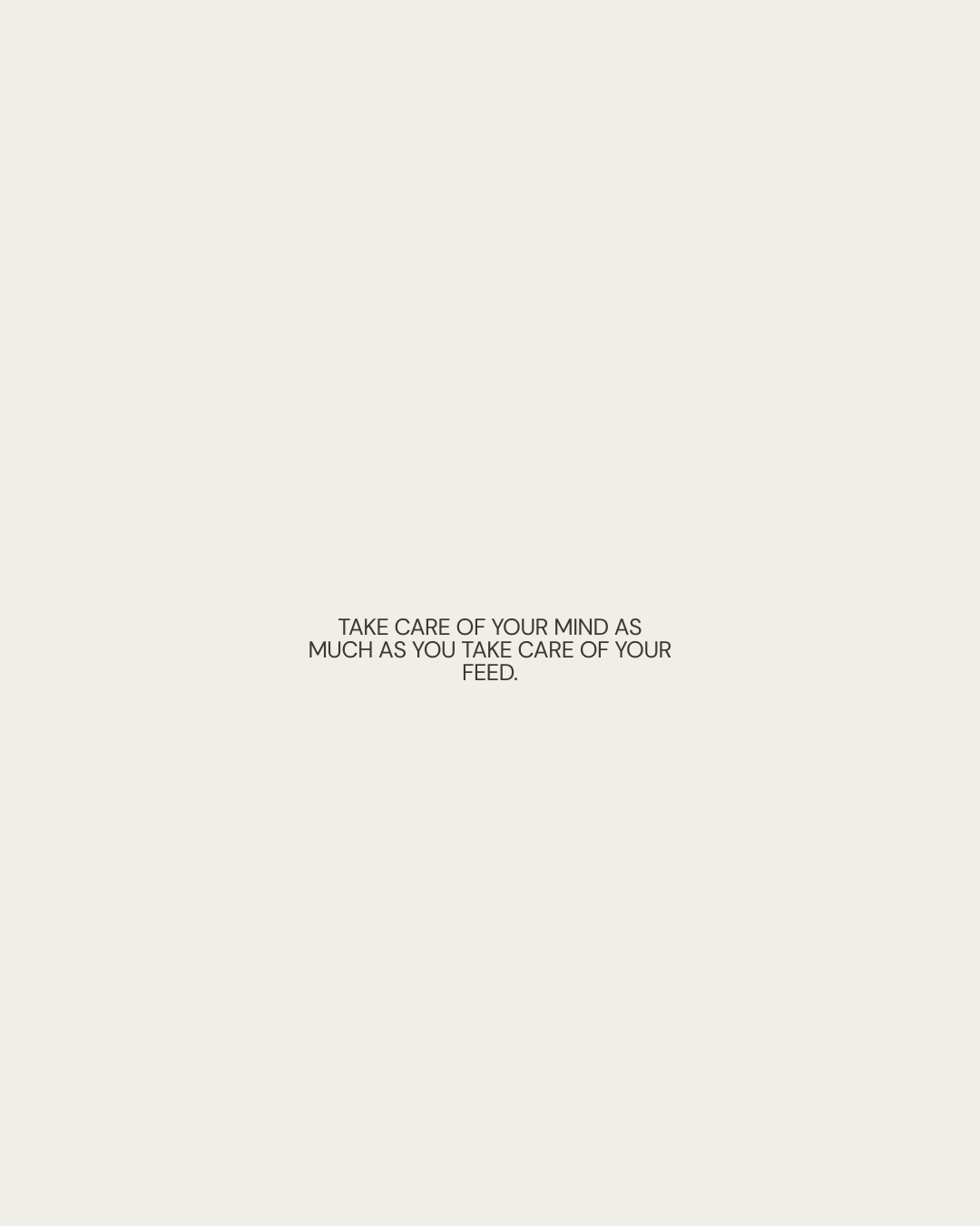 Typographic note: take care of your mind as much as you take care of your feed.